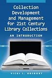 Collection development and management for 21st century library collections : an introduction