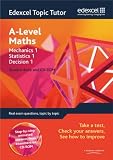 Edexcel Topic Tutor: Mechanics 1, Statistics 1 and Decision 1 (Edexcel Topic Tutor)