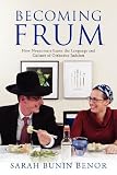 Becoming Frum: How Newcomers Learn the Language and Culture of Orthodox Judaism (Jewish Cultures of the World)