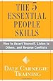 The 5 Essential People Skills: How to Assert Yourself, Listen to Others, and Resolve Conflicts (Dale Carnegie Training)