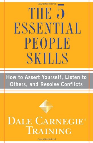the 5 essential people skills how to assert yourself listen to others and resolve conflicts dale carnegie