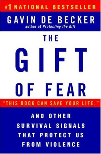 By Gavin de Becker: The Gift of Fear and Other Survival Signals that Protect Us From Violence
