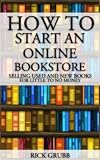 How To Start An Online Bookstore: Selling Used And New Books Online With Little To No Money