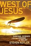 West of Jesus: Surfing, Science, and the Origins of Belief