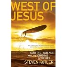 West of Jesus: Surfing, Science, and the Origins of Belief by Steven Kotler