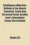 Intelligence Websites: Bulletin of the Atomic Scientists, South Asia Terrorism Portal, Stratfor, Jane's Information Group, Site Institute
