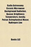 Radio Astronomy: Cosmic Microwave Background Radiation, Quasar, Brightness Temperature, Jansky, Pulsar, Astrophysical Maser, Hydrogen L