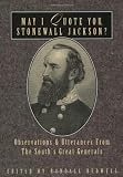 May I Quote You, Stonewall Jackson: Observations and Utterances of the South's Great Generals (May I Quote You--?,)