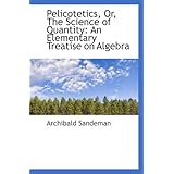 pelicotetics or the science of quantity an elementary treatise on algebra