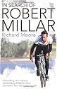 In Search of Robert Millar: Unravelling the Mystery Surrounding Britain's Most Successful Tour De France Cyclist