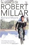 In Search of Robert Millar: Unravelling the Mystery Surrounding Britains Most Successful Tour De France Cyclist