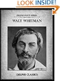 Complete Works of Walt Whitman (Illustrated) (Delphi Poets Series)