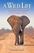 A Wild Life: Adventures of an Accidental Conservationist in Africa
