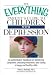 The Everything Parent's Guide To Children With Depression: An Authoritative Handbook on Identifying Symptoms, Choosing Treatments, and Raising a Happy and Healthy Child (Everything (Parenting))