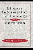 Library Information Technology and Networks (Books in Library and Information Science Series)