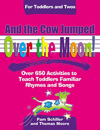 And The Cow Jumped Over the Moon: Over 650 Activities to Teach Toddlers Using Familiar Rhymes and Songs (Toddlers & Twos)