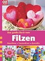 Das große Buch vom Filzen. Nassfilzen - Trockenfilzen - Bastelfilz
