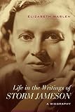 Life in the writings of Storm Jameson : a biography
