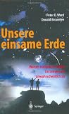 Unsere einsame Erde: Warum komplexes Leben im Universum unwahrscheinlich ist - Peter D. Ward, Donald Brownlee