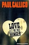 Love, let me not hunger