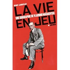La vie en jeu : Une biographie de Vladimir Ma�akovski