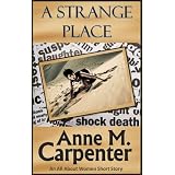 A Strange Place (An All About Women Short Story) ~ Anne M. Carpenter
