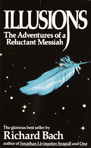 By Richard Bach Illusions - Adventures Of A Reluctant Messiah (13th)
