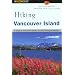 Hiking Vancouver Island: A Guide to Vancouver Island's Greatest Hiking Adventures (Regional Hiking)