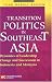 Transition Politics in Southeast Asia: Dynamics of Leadership Change And Succession in Indonesia And Malaysia (Politics & International Relations)