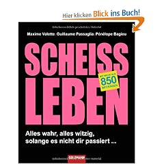 Schei�leben: Alles wahr, alles witzig, solange es nicht dir passiert ...