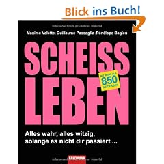Schei�leben: Alles wahr, alles witzig, solange es nicht dir passiert ...