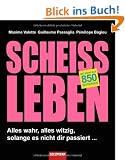 Schei�leben: Alles wahr, alles witzig, solange es nicht dir passiert ...