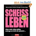 Schei�leben: Alles wahr, alles witzig, solange es nicht dir passiert ...