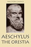 The Oresteia (Halcyon Classics)