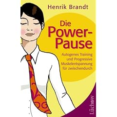 Die Power-Pause. Autogenes Training und Progressive Muskelentspannung f�r zwischendurch