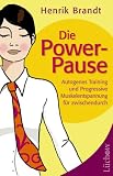 Die Power-Pause. Autogenes Training und Progressive Muskelentspannung f�r zwischendurch