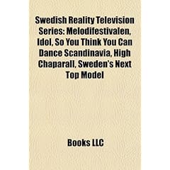 Swedish Reality Television Series: Melodifestivalen, Idol, So You Think You Can Dance Scandinavia, High Chaparall, Sweden's Next Top Model