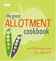 The Complete Allotment Cookbook: Over 200 Great Recipes from Plot to Plate (Cookery)