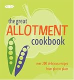 The Complete Allotment Cookbook: Over 200 Great Recipes from Plot to Plate