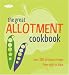 The Complete Allotment Cookbook: Over 200 Great Recipes from Plot to Plate (Cookery)