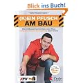 (K)ein Pfusch am Bau: Wie ein Bausachverst�ndiger (s)ein Haus richtig und dennoch kosteng�nstig bauen w�rde. Das Buch zur Sendung (Ausgabe �sterreich)