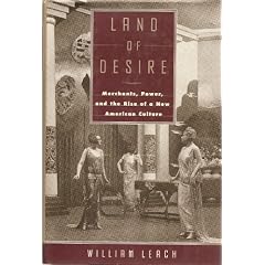 LAND OF DESIRE: Merchants, Power, and the Rise of a New American Culture