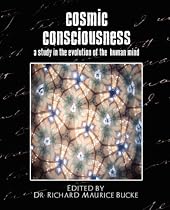 Cosmic Consciousness (a Study in the Evolution of the Human Mind)