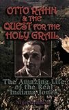 Otto Rahn and the Quest for the Grail: The Amazing Life of the Real "Indiana Jones"