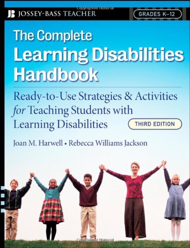 The Complete Learning Disabilities Handbook: Ready-to-Use Strategies and Activities for Teaching Students with Learning Disabilities