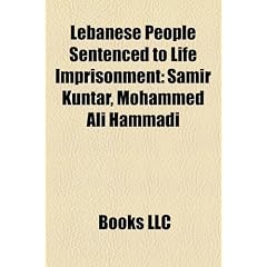 Lebanese People Sentenced to Life Imprisonment: Samir Kuntar, Mohammed Ali Hammadi