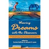weaving dreams into the classroom practical ideas for teaching about dreams and dreaming at every grade level