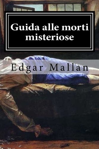 Guida alle morti misteriose: agli omicidi irrisolti e ai luoghi dove si compirono (Italian Edition)