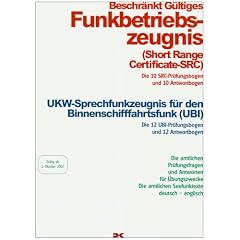 Beschr�nktes G�ltiges Funkbetriebszeugnis. UKW-Sprechfunkzeugnis f�r den Binnenschiffahrtsfunk. Pr�fungsbogen: Short Range Certificate (SRC). (UBI). ... Die amtlichen seefunktexte deutsch - englisch