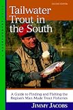 Tailwater Trout in the South: A Guide to Finding and Fishing the Region s Man-Made Trout Fisheries, Second Edition